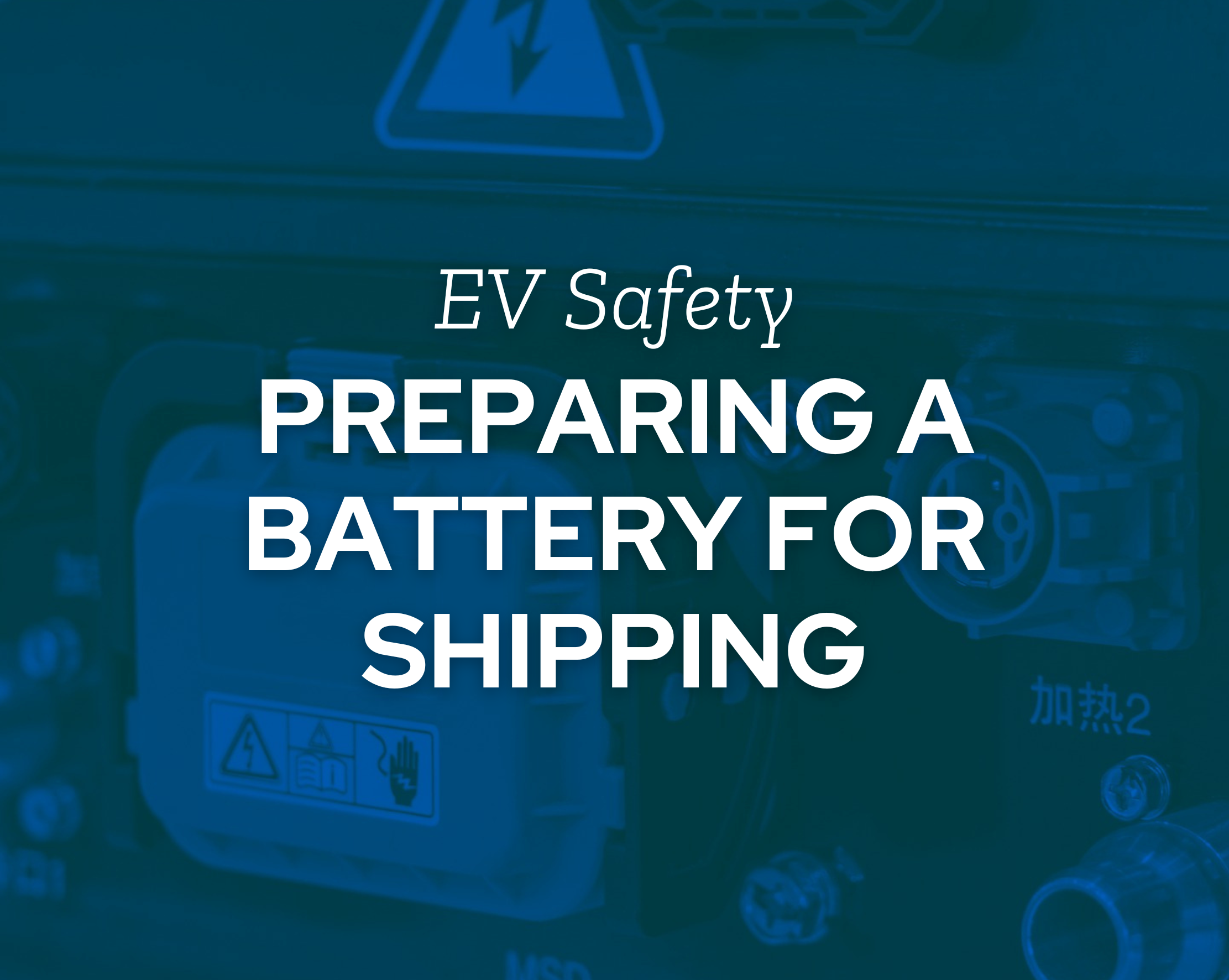 Preparing an EV Battery for Shipping